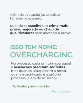 O Overcharging é o excesso de acusação: quando o Ministério Público denuncia de forma inflada, escolhendo tipos penais mais graves, acrescentando majorantes ou até multiplicando fatos sem prova suficiente.

Essa estratégia tem efeitos sérios: aumenta artificialmente a pena, impede benefícios como o ANPP, pressiona o acusado e torna a defesa mais difícil e custosa.

Por isso, o papel da defesa é fundamental. É ela quem identifica o exagero, contesta as acusações desproporcionais e garante que o processo penal seja conduzido dentro dos limites da lei e do devido processo legal, como deve ser.

No fim, discutir Overcharging é discutir justiça real: proporcional, equilibrada e respeitosa aos direitos fundamentais.